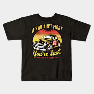 If You Ain't First You're Last Kids T-Shirt